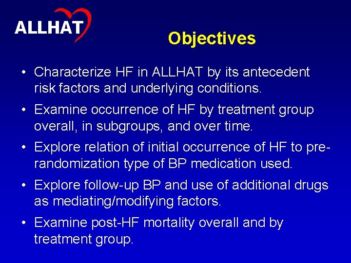 5 ALLHAT Objectives • Characterize HF in ALLHAT by its antecedent risk factors and