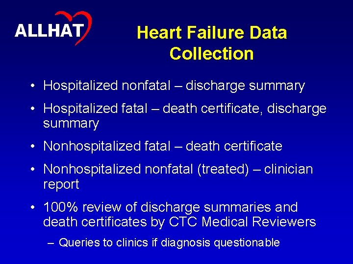 8 ALLHAT Heart Failure Data Collection • Hospitalized nonfatal – discharge summary • Hospitalized