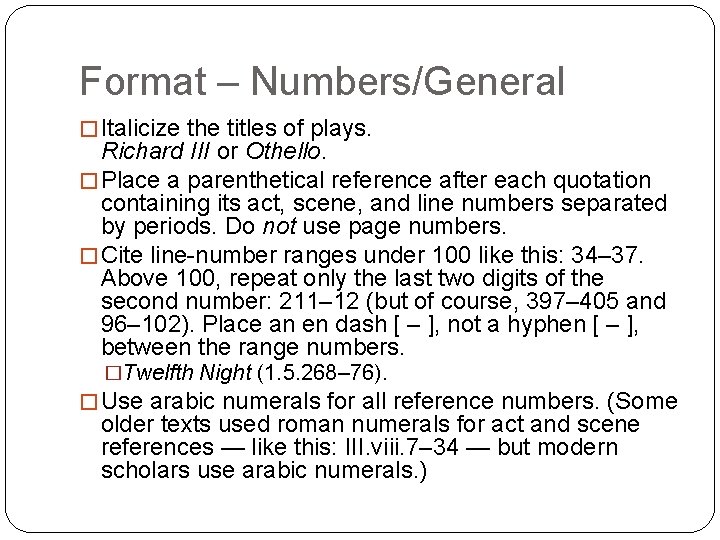 Format – Numbers/General � Italicize the titles of plays. Richard III or Othello. �