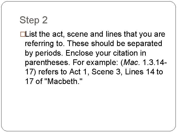 Step 2 �List the act, scene and lines that you are referring to. These