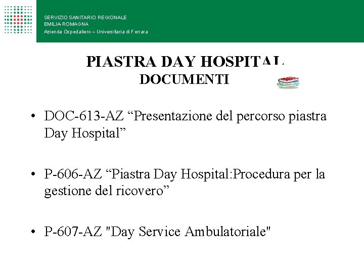 SERVIZIO SANITARIO REGIONALE EMILIA-ROMAGNA Azienda Ospedaliero – Universitaria di Ferrara PIASTRA DAY HOSPITAL DOCUMENTI