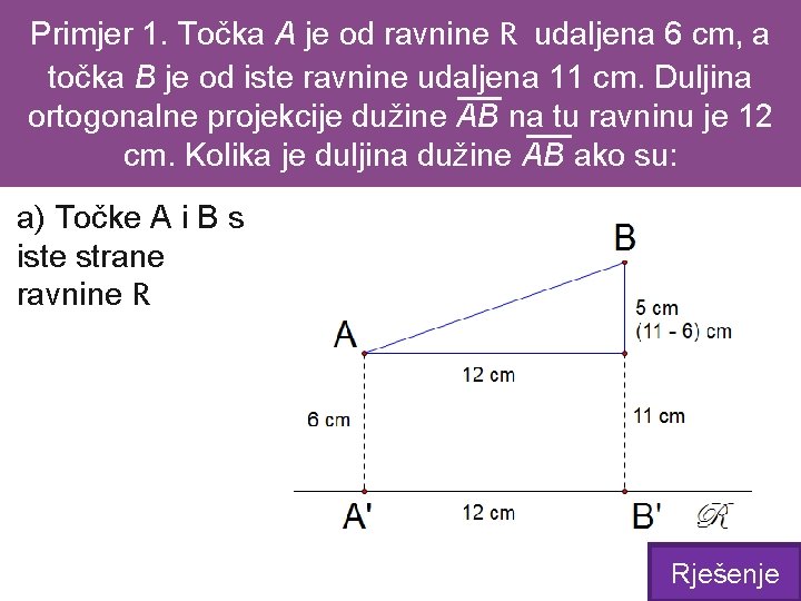 Primjer 1. Točka A je od ravnine R udaljena 6 cm, a točka B