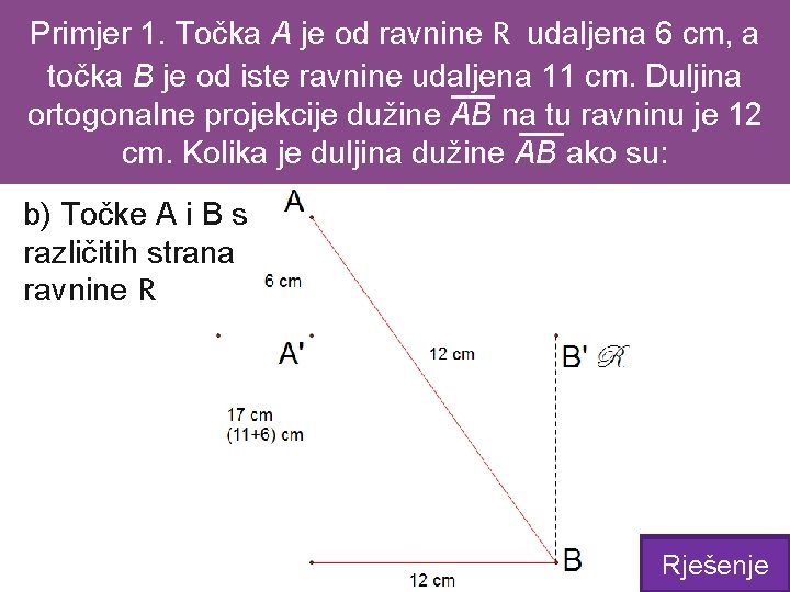 Primjer 1. Točka A je od ravnine R udaljena 6 cm, a točka B