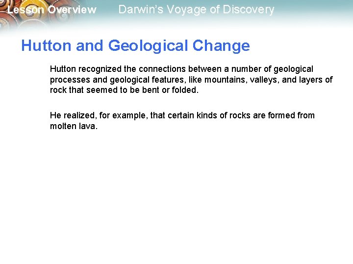 Lesson Overview Darwin’s Voyage of Discovery Hutton and Geological Change Hutton recognized the connections