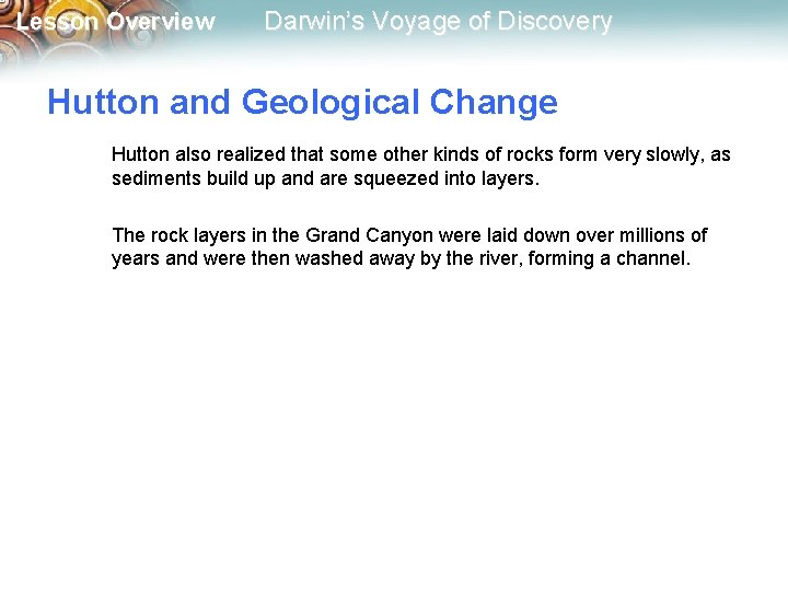 Lesson Overview Darwin’s Voyage of Discovery Hutton and Geological Change Hutton also realized that