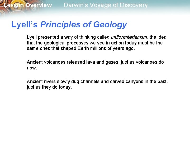 Lesson Overview Darwin’s Voyage of Discovery Lyell’s Principles of Geology Lyell presented a way