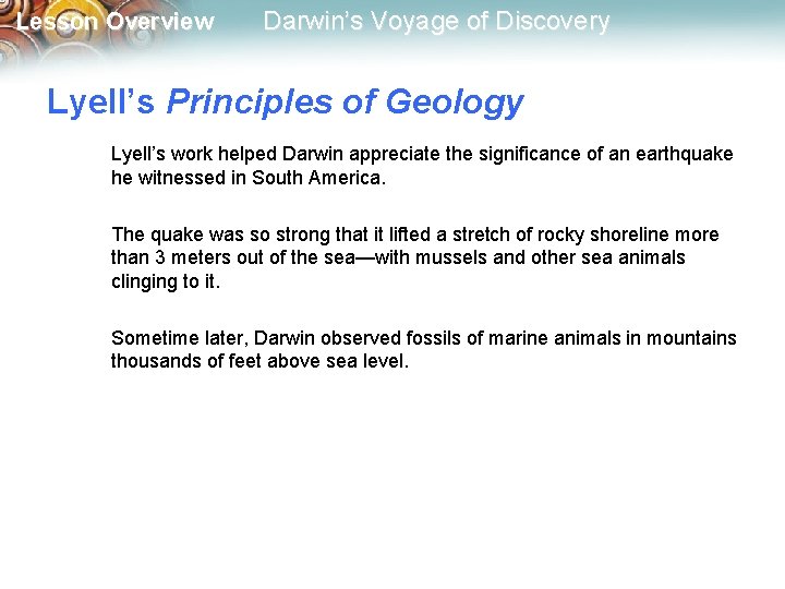 Lesson Overview Darwin’s Voyage of Discovery Lyell’s Principles of Geology Lyell’s work helped Darwin