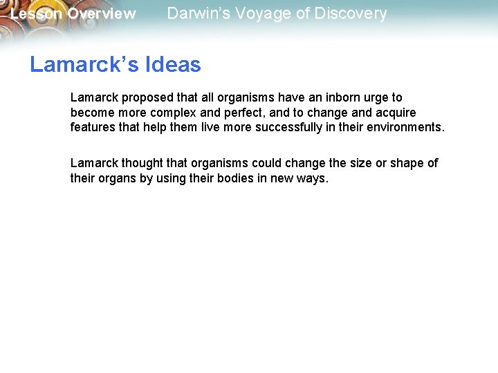 Lesson Overview Darwin’s Voyage of Discovery Lamarck’s Ideas Lamarck proposed that all organisms have