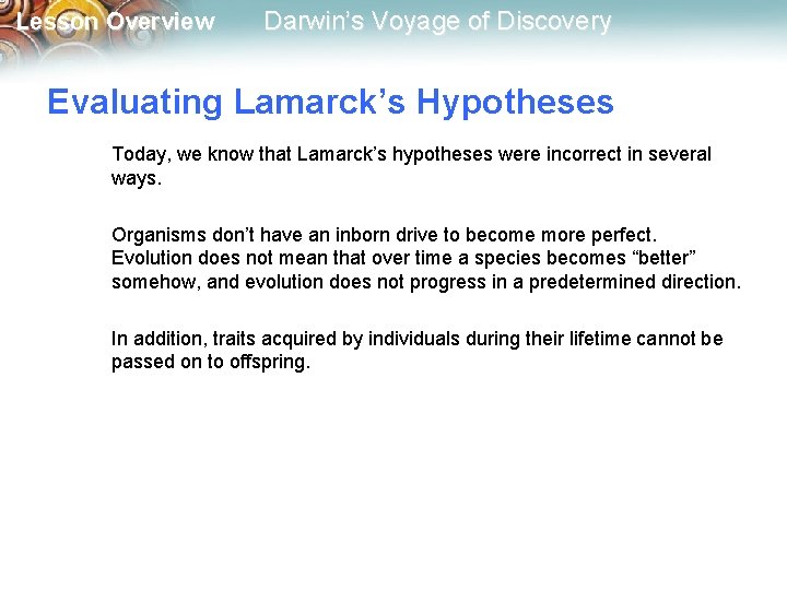 Lesson Overview Darwin’s Voyage of Discovery Evaluating Lamarck’s Hypotheses Today, we know that Lamarck’s