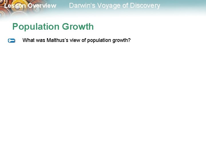 Lesson Overview Darwin’s Voyage of Discovery Population Growth What was Malthus’s view of population