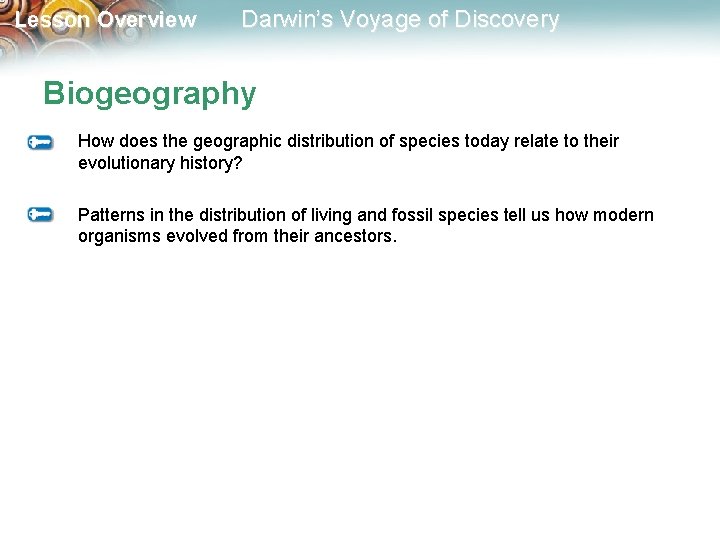 Lesson Overview Darwin’s Voyage of Discovery Biogeography How does the geographic distribution of species