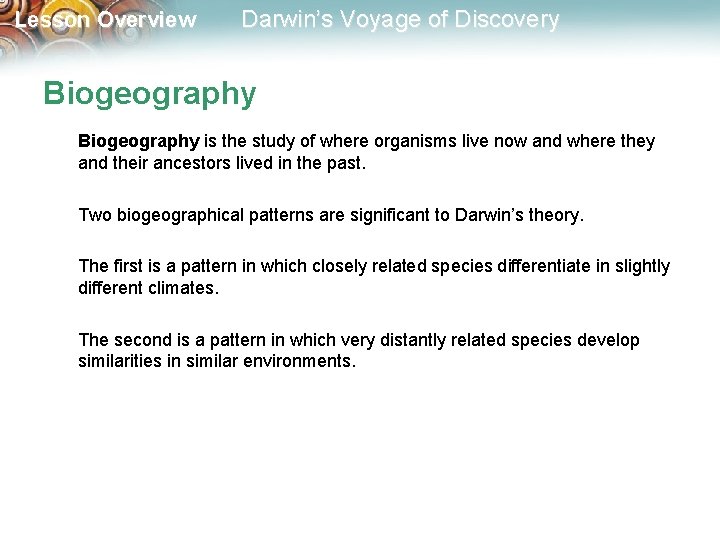 Lesson Overview Darwin’s Voyage of Discovery Biogeography is the study of where organisms live