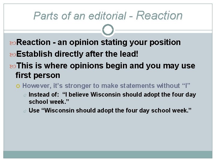 Parts of an editorial - Reaction - an opinion stating your position Establish directly