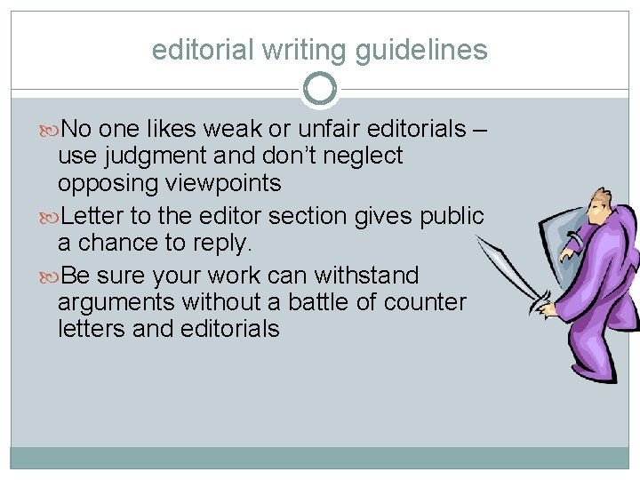 editorial writing guidelines No one likes weak or unfair editorials – use judgment and