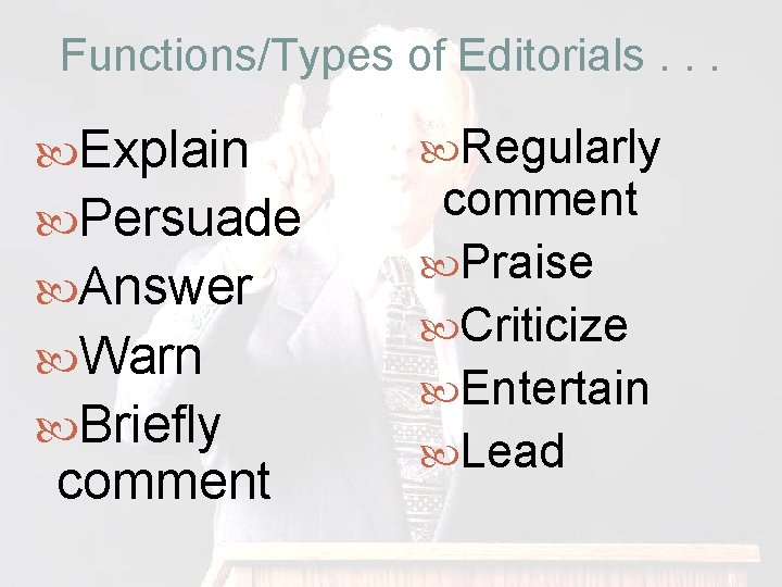 Functions/Types of Editorials. . . Explain Persuade Answer Warn Briefly comment Regularly comment Praise