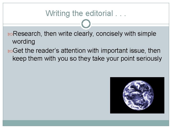 Writing the editorial. . . Research, then write clearly, concisely with simple wording Get