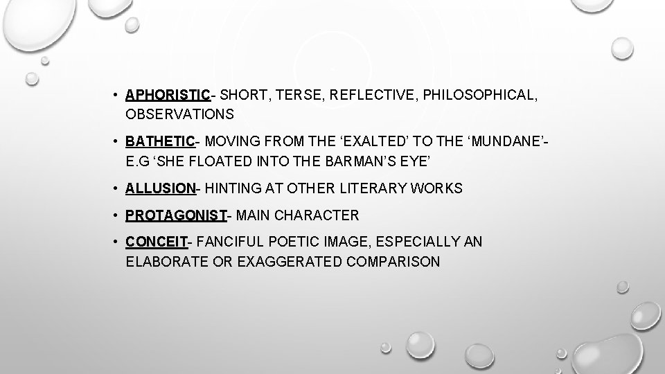  • APHORISTIC- SHORT, TERSE, REFLECTIVE, PHILOSOPHICAL, OBSERVATIONS • BATHETIC- MOVING FROM THE ‘EXALTED’