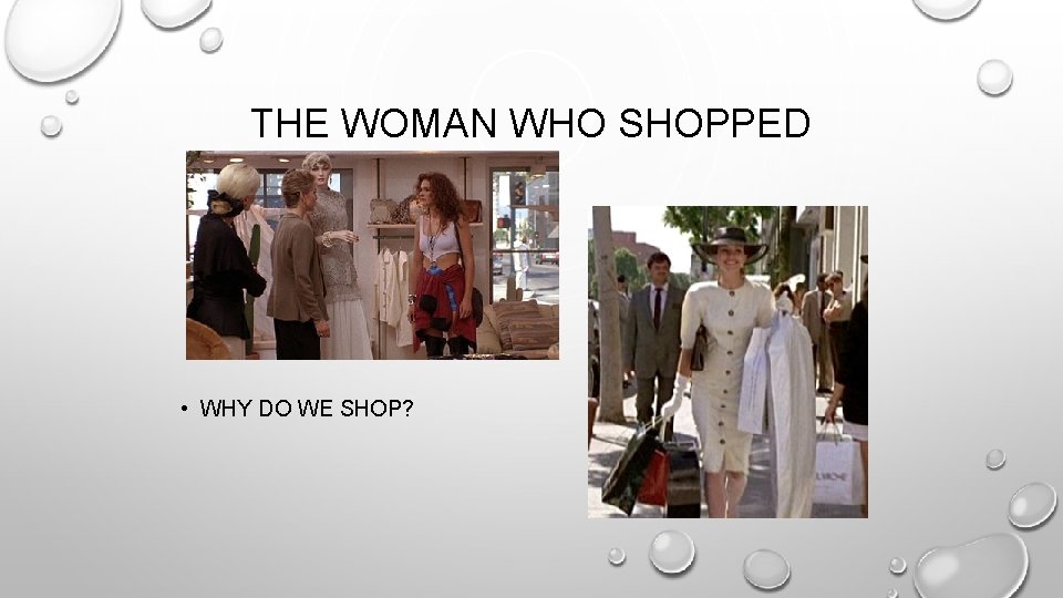 THE WOMAN WHO SHOPPED • WHY DO WE SHOP? 