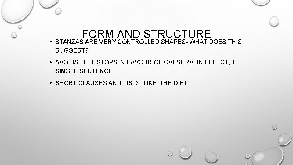 FORM AND STRUCTURE • STANZAS ARE VERY CONTROLLED SHAPES- WHAT DOES THIS SUGGEST? •