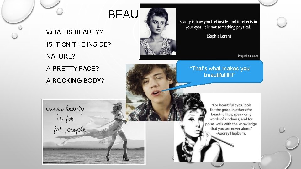 BEAUTIFUL WHAT IS BEAUTY? IS IT ON THE INSIDE? NATURE? A PRETTY FACE? A