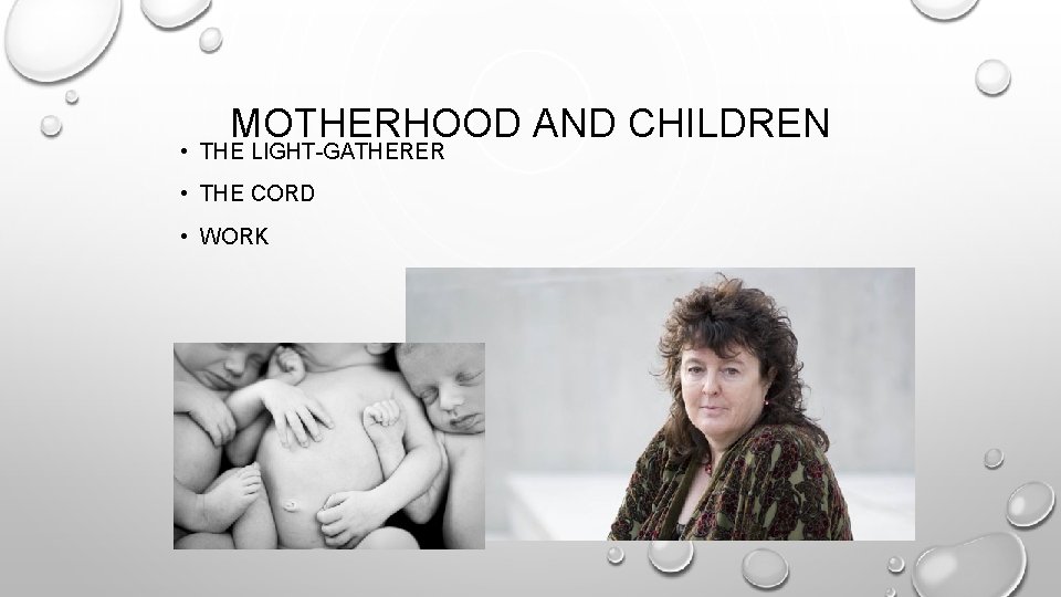 MOTHERHOOD AND CHILDREN • THE LIGHT-GATHERER • THE CORD • WORK 