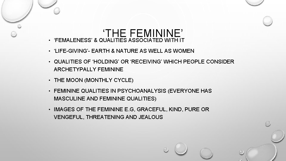  • ‘THE FEMININE’ ‘FEMALENESS’ & QUALITIES ASSOCIATED WITH IT • ‘LIFE-GIVING’- EARTH &