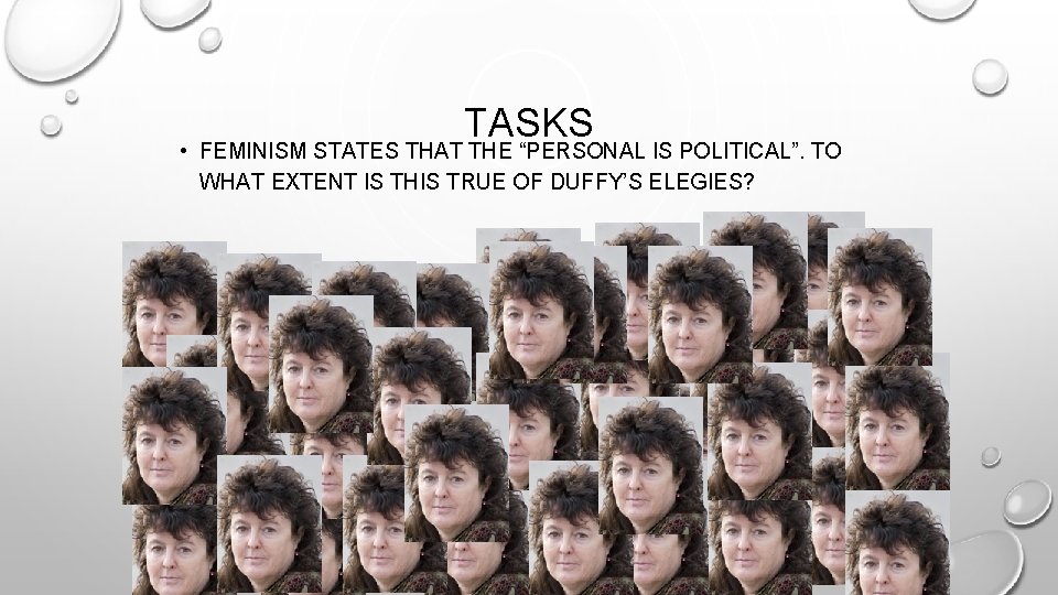 TASKS • FEMINISM STATES THAT THE “PERSONAL IS POLITICAL”. TO WHAT EXTENT IS THIS