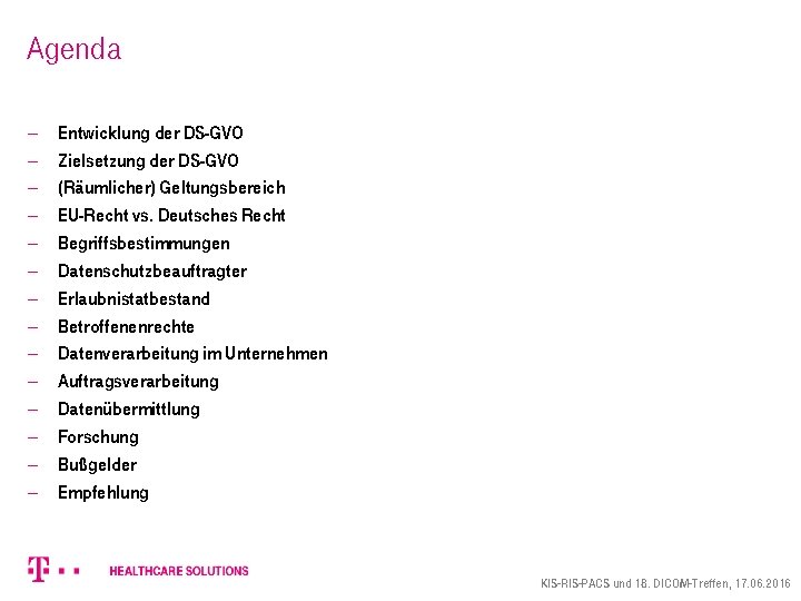 Agenda - Entwicklung der DS-GVO Zielsetzung der DS-GVO (Räumlicher) Geltungsbereich EU-Recht vs. Deutsches Recht