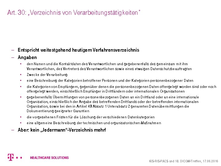 Art. 30: „Verzeichnis von Verarbeitungstätigkeiten“ - Entspricht weitestgehend heutigem Verfahrensverzeichnis - Angaben • •