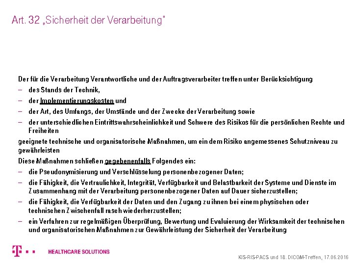 Art. 32 „Sicherheit der Verarbeitung“ Der für die Verarbeitung Verantwortliche und der Auftragsverarbeiter treffen