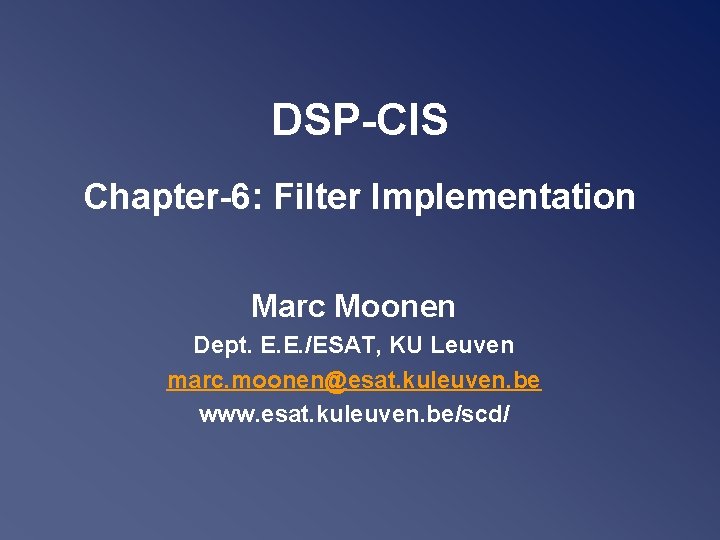 DSP-CIS Chapter-6: Filter Implementation Marc Moonen Dept. E. E. /ESAT, KU Leuven marc. moonen@esat.