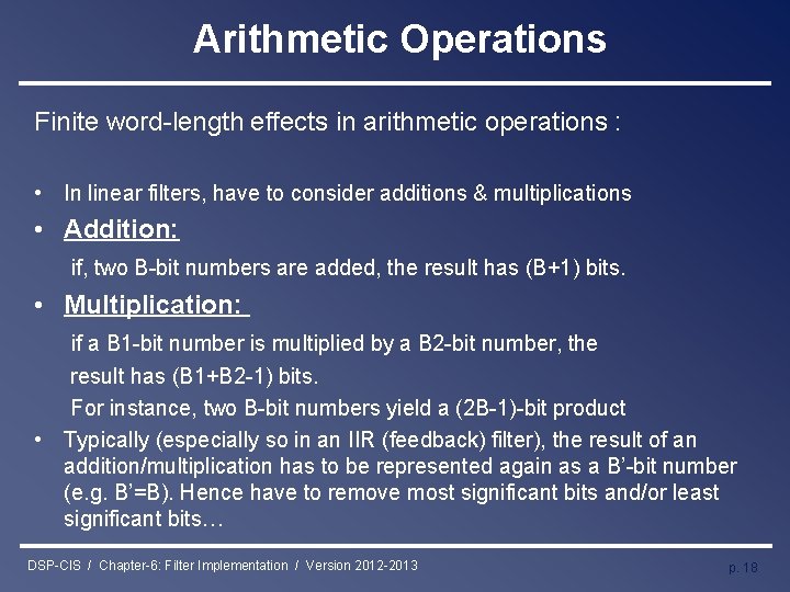 Arithmetic Operations Finite word-length effects in arithmetic operations : • In linear filters, have