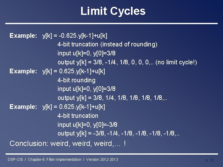 Limit Cycles Example: y[k] = -0. 625. y[k-1]+u[k] 4 -bit truncation (instead of rounding)