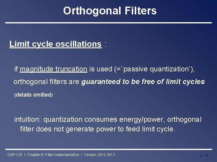 Orthogonal Filters Limit cycle oscillations : if magnitude truncation is used (=`passive quantization’), orthogonal