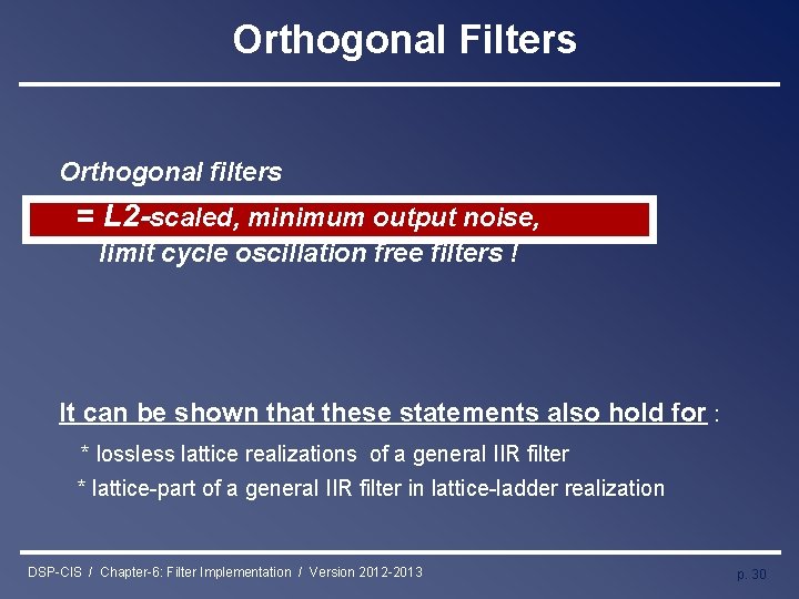 Orthogonal Filters Orthogonal filters = L 2 -scaled, minimum output noise, limit cycle oscillation