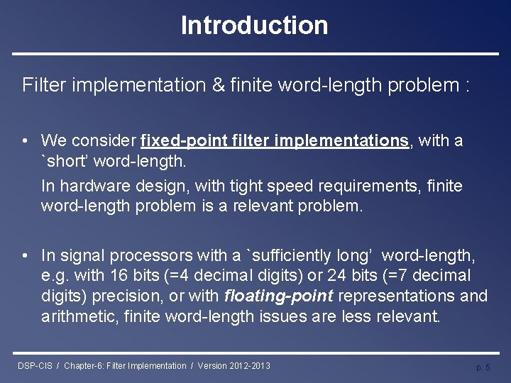 Introduction Filter implementation & finite word-length problem : • We consider fixed-point filter implementations,