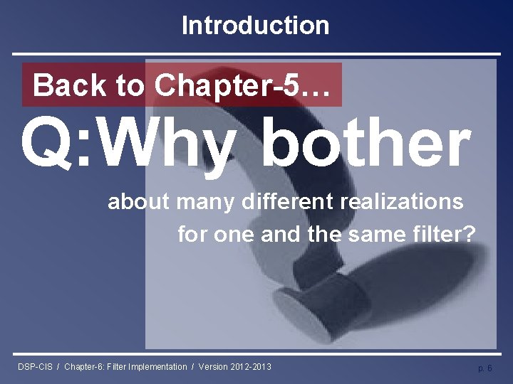 Introduction Back to Chapter-5… Q: Why bother about many different realizations for one and