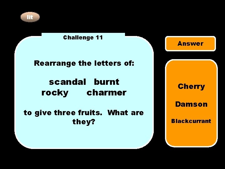 lit Challenge 11 Answer Rearrange the letters of: scandal burnt rocky charmer to give