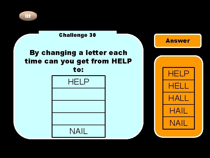 lit Challenge 30 By changing a letter each time can you get from HELP