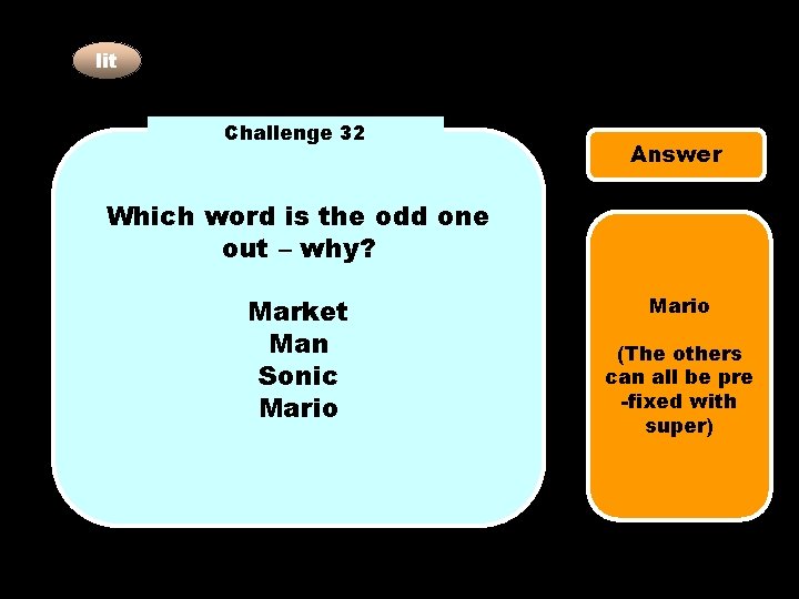 lit Challenge 32 Answer Which word is the odd one out – why? Market