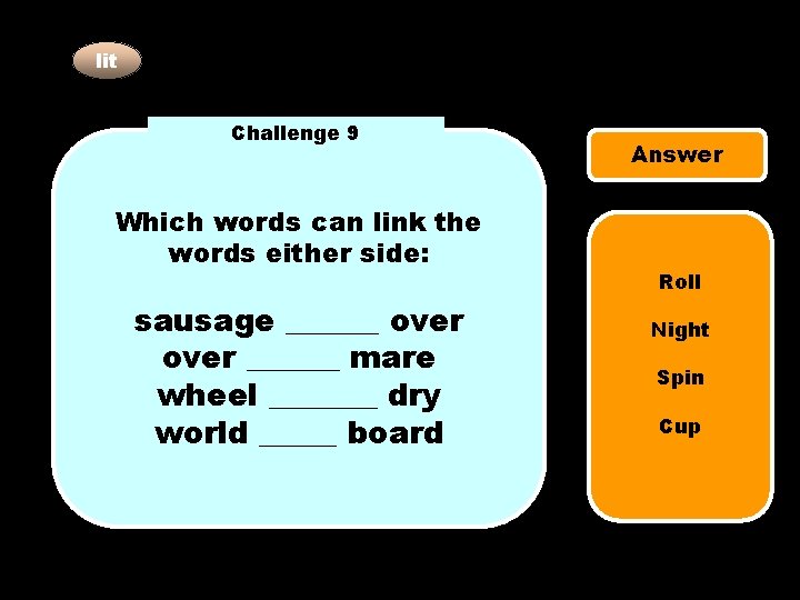 lit Challenge 9 Which words can link the words either side: sausage ______ over