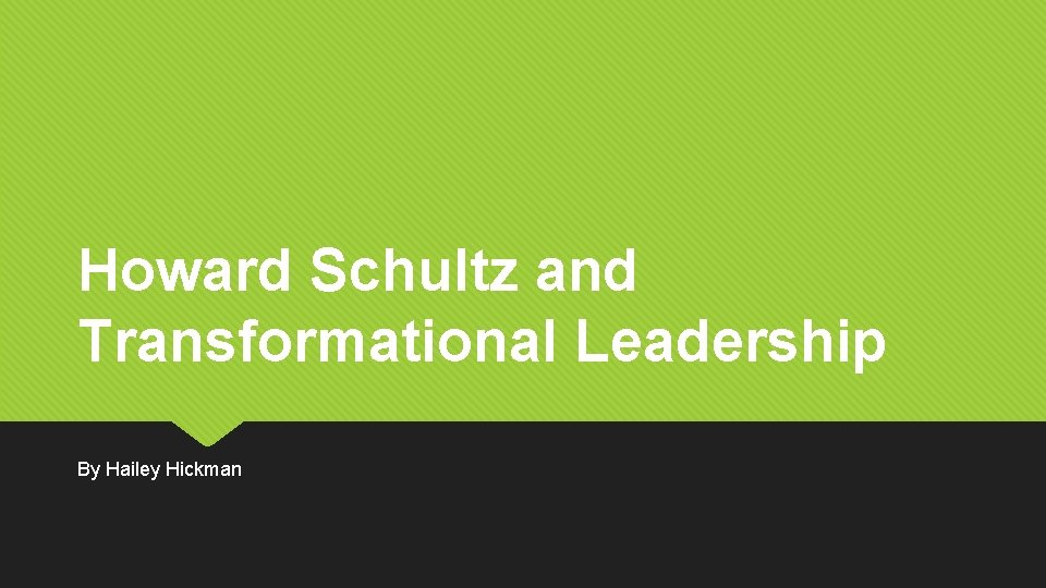 Howard Schultz and Transformational Leadership By Hailey Hickman 