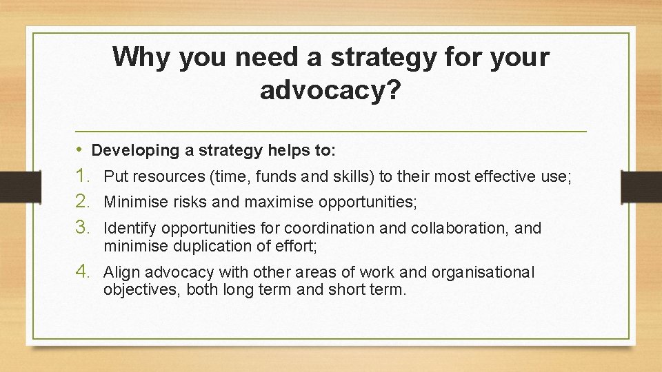 Why you need a strategy for your advocacy? • Developing a strategy helps to: