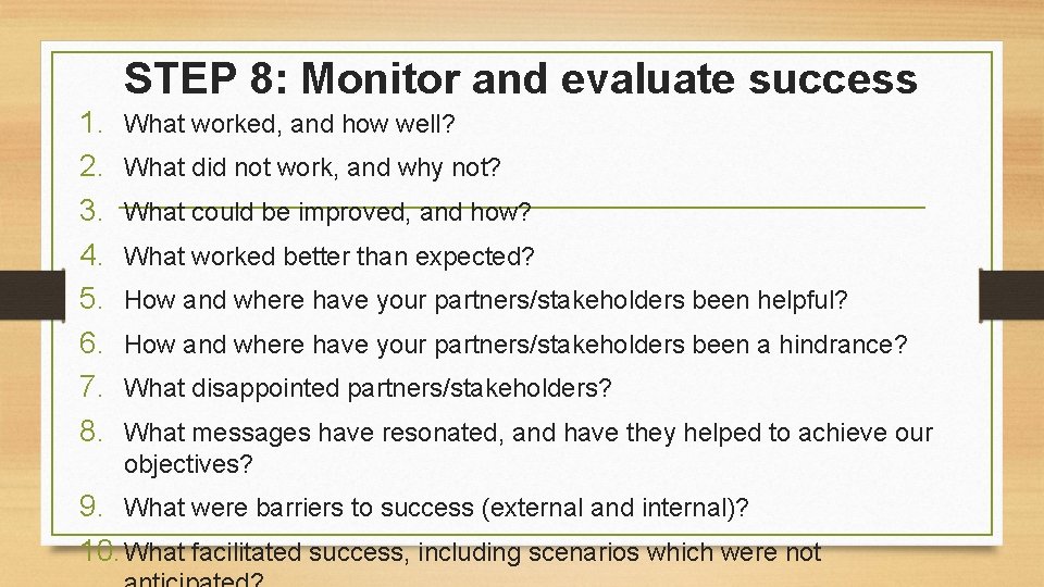 STEP 8: Monitor and evaluate success 1. 2. 3. 4. 5. 6. 7. 8.