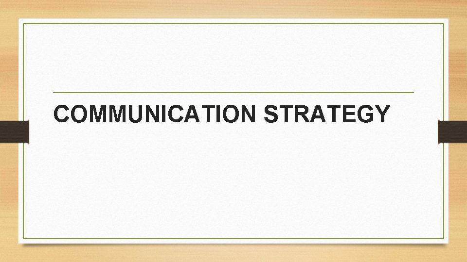 COMMUNICATION STRATEGY 