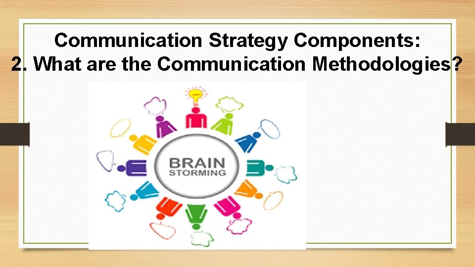 Communication Strategy Components: 2. What are the Communication Methodologies? 