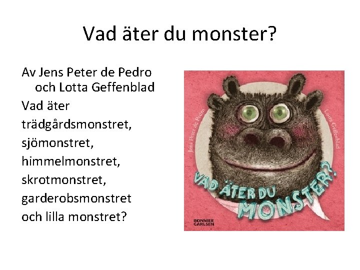 Vad äter du monster? Av Jens Peter de Pedro och Lotta Geffenblad Vad äter