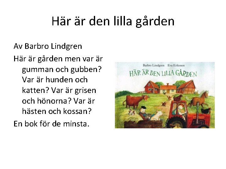 Här är den lilla gården Av Barbro Lindgren Här är gården men var är