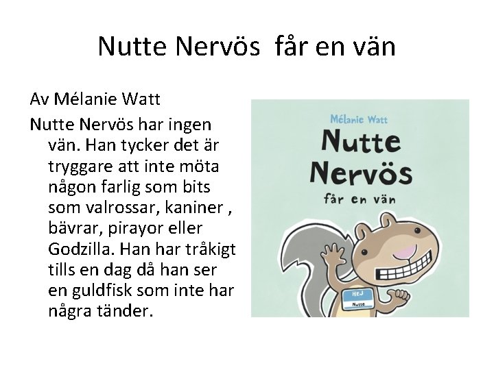 Nutte Nervös får en vän Av Mélanie Watt Nutte Nervös har ingen vän. Han