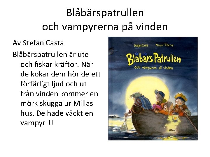 Blåbärspatrullen och vampyrerna på vinden Av Stefan Casta Blåbärspatrullen är ute och fiskar kräftor.